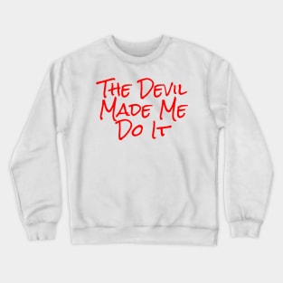 The Devil Made Me Do It Alternate Crewneck Sweatshirt